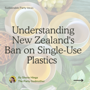 The Party Godmother blog article about the ban on plastics in New Zealand and what this means for single use party plastics