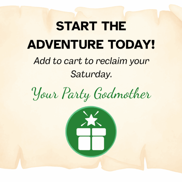The background is a blank scroll. The text reads: Start the adventure today! Add to cart to reclaim your Saturday. In green dancing script font it says 'Your Party Godmother'. There is an image of The Party Godmother logo at the bottom of the scroll.